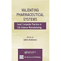 Validating Pharmaceutical Systems: Good Computer Practice in Life Science Manufacturing Validating Pharmaceutical Systems: Good Computer Practice in Life Science Manufacturing Kindle Hardcover Paperback