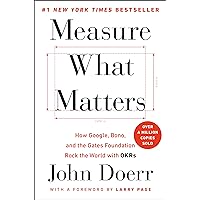 Measure What Matters: How Google, Bono, and the Gates Foundation Rock the World with OKRs Measure What Matters: How Google, Bono, and the Gates Foundation Rock the World with OKRs Hardcover Audible Audiobook Kindle Paperback Spiral-bound