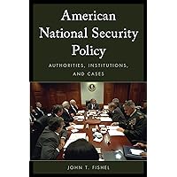American National Security Policy: Authorities, Institutions, and Cases American National Security Policy: Authorities, Institutions, and Cases Hardcover Kindle Paperback