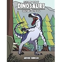 A Coloring Book of Dinosaurs and Creatures in the USA A Coloring Book of Dinosaurs and Creatures in the USA Paperback