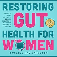 Restoring Gut Health for Women: A Practical Self-Care Approach to Decrease Inflammation and Improve Immunity and Digestion Restoring Gut Health for Women: A Practical Self-Care Approach to Decrease Inflammation and Improve Immunity and Digestion Audible Audiobook Paperback Kindle Hardcover