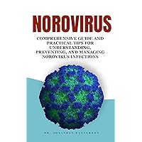 NOROVIRUS: Comprehensive Guide and Practical Tips for Understanding, Preventing, and Managing Norovirus Infections NOROVIRUS: Comprehensive Guide and Practical Tips for Understanding, Preventing, and Managing Norovirus Infections Kindle Paperback