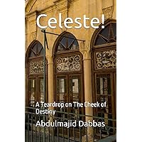 Celeste!: A Teardrop on The Cheek of Destiny Celeste!: A Teardrop on The Cheek of Destiny Paperback Kindle
