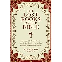 The Lost Books of the Bible Collection: Apocryphal Books and Gnostic Gospels - The Complete Apocrypha of Forgotten and Removed Scriptures The Lost Books of the Bible Collection: Apocryphal Books and Gnostic Gospels - The Complete Apocrypha of Forgotten and Removed Scriptures Paperback Kindle