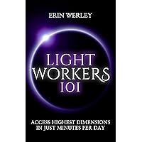Lightworkers 101: Learn Quantum Energy Healing & Manifesting in Just Minutes Per Day