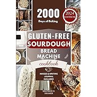Gluten-Free Sourdough Bread Machine Cookbook: A Beginner's Step-By-Step Guide To Baking Homemade Irresistible No-Wheat Loaves With Your Bread Maker ... Homemade Loaves Bread Baking Perfection) Gluten-Free Sourdough Bread Machine Cookbook: A Beginner's Step-By-Step Guide To Baking Homemade Irresistible No-Wheat Loaves With Your Bread Maker ... Homemade Loaves Bread Baking Perfection) Paperback Kindle Hardcover
