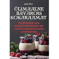 Ülimaalne Bavarois Kokaraamat (Estonian Edition)
