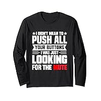I Didn't Mean to Push Your Buttons I Was Looking for Mute Long Sleeve T-Shirt
