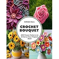 Crochet Bouquet: 200 Flower Patterns to Enhance Your Projects Book