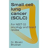 Small cell lung cancer (SCLC) : For NEET-SS oncology and board review Small cell lung cancer (SCLC) : For NEET-SS oncology and board review Kindle Paperback