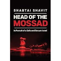 Head of the Mossad: In Pursuit of a Safe and Secure Israel Head of the Mossad: In Pursuit of a Safe and Secure Israel Hardcover Kindle