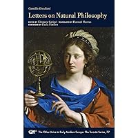 Letters on Natural Philosophy: The Scientific Correspondence of a Sixteenth-Century Pharmacist, with Related Texts (Volume 77) (The Other Voice in Early Modern Europe: The Toronto Series)