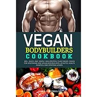 VEGAN BODYBUILDER’S COOKBOOK: 300+ Quick and Simple High-Protein Plant-Based Dishes for Vegetarian and Vegan Bodybuilders, Athletes, Health Fanatics, and Sporting Lovers VEGAN BODYBUILDER’S COOKBOOK: 300+ Quick and Simple High-Protein Plant-Based Dishes for Vegetarian and Vegan Bodybuilders, Athletes, Health Fanatics, and Sporting Lovers Hardcover Paperback