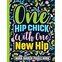 One Hip Chick With One New Hip Word Search Puzzle Book: Funny Hip Replacement Surgery Recovery Gifts for Adults (100 Puzzles) Post Op Hip Surgery ... 11) Cute Get Well Soon Gag Gift for Patients