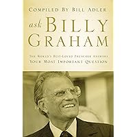 Ask Billy Graham: The World's Best-Loved Preacher Answers Your Most Important Questions Ask Billy Graham: The World's Best-Loved Preacher Answers Your Most Important Questions Kindle Hardcover Paperback