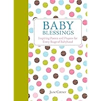 Baby Blessings: Inspiring Poems and Prayers for Every Stage of Babyhood Baby Blessings: Inspiring Poems and Prayers for Every Stage of Babyhood Hardcover Kindle