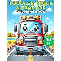 Toddler's Vehicle Coloring Book - Trucks, Tractors, Cars & More | Educational Activity Book for Ages 2-4: Fun with Wheels: A Creative Coloring Journey for Little Explorers