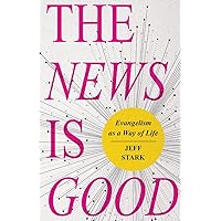 The News Is Good: Evangelism as a Way of Life The News Is Good: Evangelism as a Way of Life Paperback Kindle