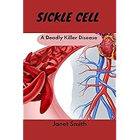 Sickle Cell: A Deadly Killer Disease Sickle Cell: A Deadly Killer Disease Kindle Paperback