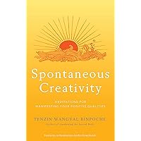 Spontaneous Creativity: Meditations for Manifesting Your Positive Qualities Spontaneous Creativity: Meditations for Manifesting Your Positive Qualities Kindle Audible Audiobook Paperback Hardcover