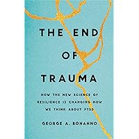 The End of Trauma: How the New Science of Resilience Is Changing How We Think About PTSD