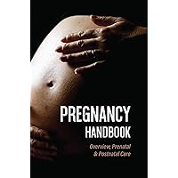 Pregnancy Handbook: Overview, Prenatal & Postnatal Care