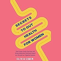 Secrets to Gut Health for Women: How Proper Foods, Exercise, and Stress Reduction Positively Impact Our life and Our Digestive System Secrets to Gut Health for Women: How Proper Foods, Exercise, and Stress Reduction Positively Impact Our life and Our Digestive System Audible Audiobook Paperback Kindle
