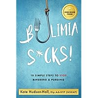 BULIMIA SUCKS!: 10 SIMPLE STEPS TO STOP BINGEING AND PURGING