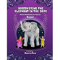 Discovering the Elephant in the Dark: Picture Book based a story by Rumi Discovering the Elephant in the Dark: Picture Book based a story by Rumi Paperback Kindle