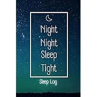 NIGHT NIGHT SLEEP LOG FOR A GOOD NIGHT: Sleep Disorders Log Workbook