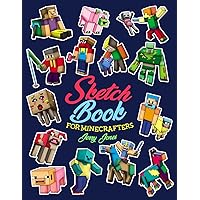 Sketch Book for Minecrafters: Sketchbook for Kids and How to Draw Minecraft, Step by Step Guide to Drawing Minecraft with Blank Sketchbook Pages Sketch Book for Minecrafters: Sketchbook for Kids and How to Draw Minecraft, Step by Step Guide to Drawing Minecraft with Blank Sketchbook Pages Paperback
