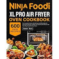Ninja Foodi XL Pro Air Fryer Oven Cookbook: The Complete Guide with 600 Easy and Affordable Air Fryer Oven Recipes, to Bake, Fry, Toast the Best Meals with Your Ninja Foodi Air Fryer Oven Ninja Foodi XL Pro Air Fryer Oven Cookbook: The Complete Guide with 600 Easy and Affordable Air Fryer Oven Recipes, to Bake, Fry, Toast the Best Meals with Your Ninja Foodi Air Fryer Oven Paperback Hardcover