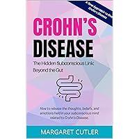 Crohn’s Disease - The Hidden Link: Beyond the Gut A New Approach to Heal Crohn's Disease: How to release the thoughts, beliefs, and emotions held in your ... to Crohn’s Disease (How to...series) Crohn’s Disease - The Hidden Link: Beyond the Gut A New Approach to Heal Crohn's Disease: How to release the thoughts, beliefs, and emotions held in your ... to Crohn’s Disease (How to...series) Kindle Paperback