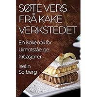 Søte Vers frå Kake verkstedet: En Kokebok for Uimotståelige Kreasjoner (Norwegian Edition)