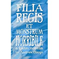 Filia Regis et Monstrum Horribile (Comprehensible Classics) (Latin Edition) Filia Regis et Monstrum Horribile (Comprehensible Classics) (Latin Edition) Paperback