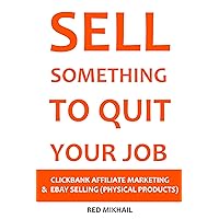 SELL SOMETHING TO QUIT YOUR JOB (2016) - 2 in 1 bundle: CLICKBANK AFFILIATE MARKETING VS. EBAY SELLING (PHYSICAL PRODUCTS)