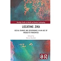 Locating Zika: Social Change and Governance in an Age of Mosquito Pandemics (Routledge Studies in Health and Medical Anthropology) Locating Zika: Social Change and Governance in an Age of Mosquito Pandemics (Routledge Studies in Health and Medical Anthropology) Kindle Hardcover Paperback