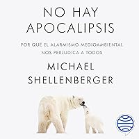 No hay apocalipsis: Por qué el alarmismo medioambiental nos perjudica a todos No hay apocalipsis: Por qué el alarmismo medioambiental nos perjudica a todos Audible Audiobook Kindle Paperback