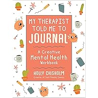 My Therapist Told Me to Journal: A Creative Mental Health Workbook My Therapist Told Me to Journal: A Creative Mental Health Workbook Hardcover