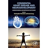 Congenital Heart Disease and Neurodevelopment: Understanding and Improving Outcomes Congenital Heart Disease and Neurodevelopment: Understanding and Improving Outcomes Paperback Kindle
