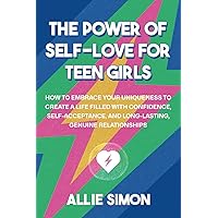 The Power of Self-Love for Teen Girls: Learn How to Embrace Your Uniqueness to Create a Life Filled with Confidence, Self-Acceptance, and Long-Lasting, Genuine Relationships (Teens Tackling Today) The Power of Self-Love for Teen Girls: Learn How to Embrace Your Uniqueness to Create a Life Filled with Confidence, Self-Acceptance, and Long-Lasting, Genuine Relationships (Teens Tackling Today) Paperback Kindle Audible Audiobook Hardcover
