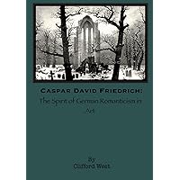 Caspar David Friedrich: The Spirit of German Romanticism in Art Caspar David Friedrich: The Spirit of German Romanticism in Art Kindle Paperback