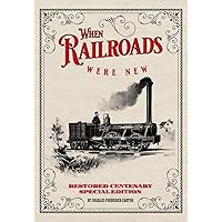 When Railroads Were New: Restored Centenary Special Edition
