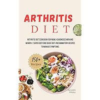 Arthritis Diet : Arthritis diet cookbook for newly diagnosed men and women | Super easy and quick anti-inflammatory recipes to manage symptoms. Arthritis Diet : Arthritis diet cookbook for newly diagnosed men and women | Super easy and quick anti-inflammatory recipes to manage symptoms. Kindle Paperback