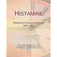 Histamine: Webster's Timeline History, 1876 - 1991 Histamine: Webster's Timeline History, 1876 - 1991 Paperback