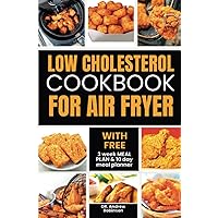 LOW CHOLESTEROL COOKBOOK FOR AIR FRYER: Discover New Quick And Easy Healthy Delicious Recipes To Help You Control Your Blood Pressure And Lower Your Cholesterol Level With 3 Week Meal Plan Included LOW CHOLESTEROL COOKBOOK FOR AIR FRYER: Discover New Quick And Easy Healthy Delicious Recipes To Help You Control Your Blood Pressure And Lower Your Cholesterol Level With 3 Week Meal Plan Included Paperback Kindle