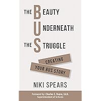 The Beauty Underneath the Struggle: Creating Your Bus Story The Beauty Underneath the Struggle: Creating Your Bus Story Kindle Audible Audiobook Hardcover Paperback