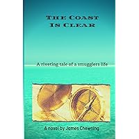 The Coast Is Clear: A riveting tale of a smugglers life The Coast Is Clear: A riveting tale of a smugglers life Paperback Kindle