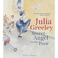 Julia Greeley: Secret Angel to the Poor Julia Greeley: Secret Angel to the Poor Hardcover