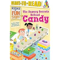 The Sugary Secrets Behind Candy: Ready-to-Read Level 3 (Science of Fun Stuff) The Sugary Secrets Behind Candy: Ready-to-Read Level 3 (Science of Fun Stuff) Paperback Kindle Hardcover